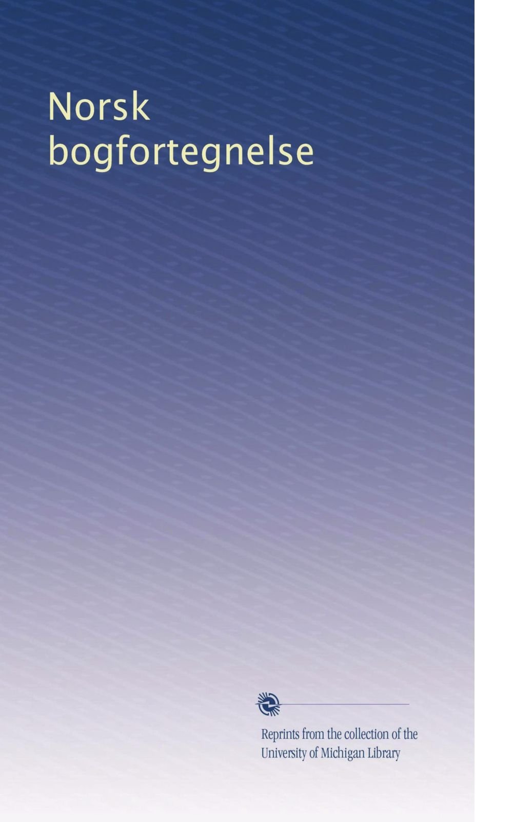 Norsk bogfortegnelse (Edizione Norvegese): Volume 2