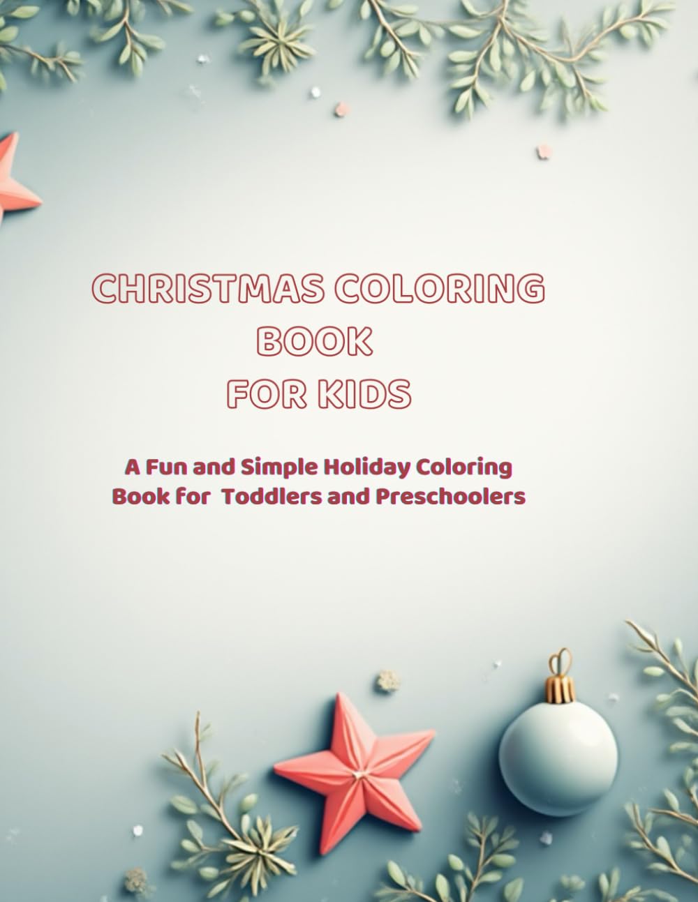 Christmas Coloring Book for Kids: A Fun and Simple Holiday Coloring Book for Toddlers and Preschoolers