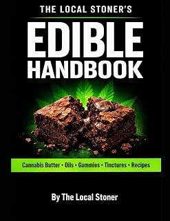 The Local Stoner’s Edible Handbook: How to Make Cannabis Butter, Oils, Tinctures & Edibles with Safe Dosing and Consistent Potency