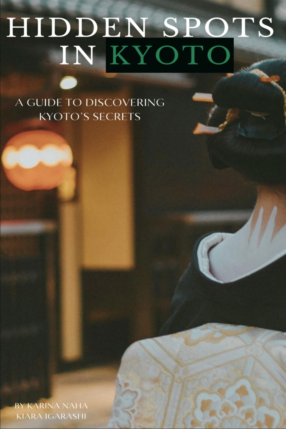 Hidden Spots in Kyoto: A Guide to Discovering Kyoto’s Secrets