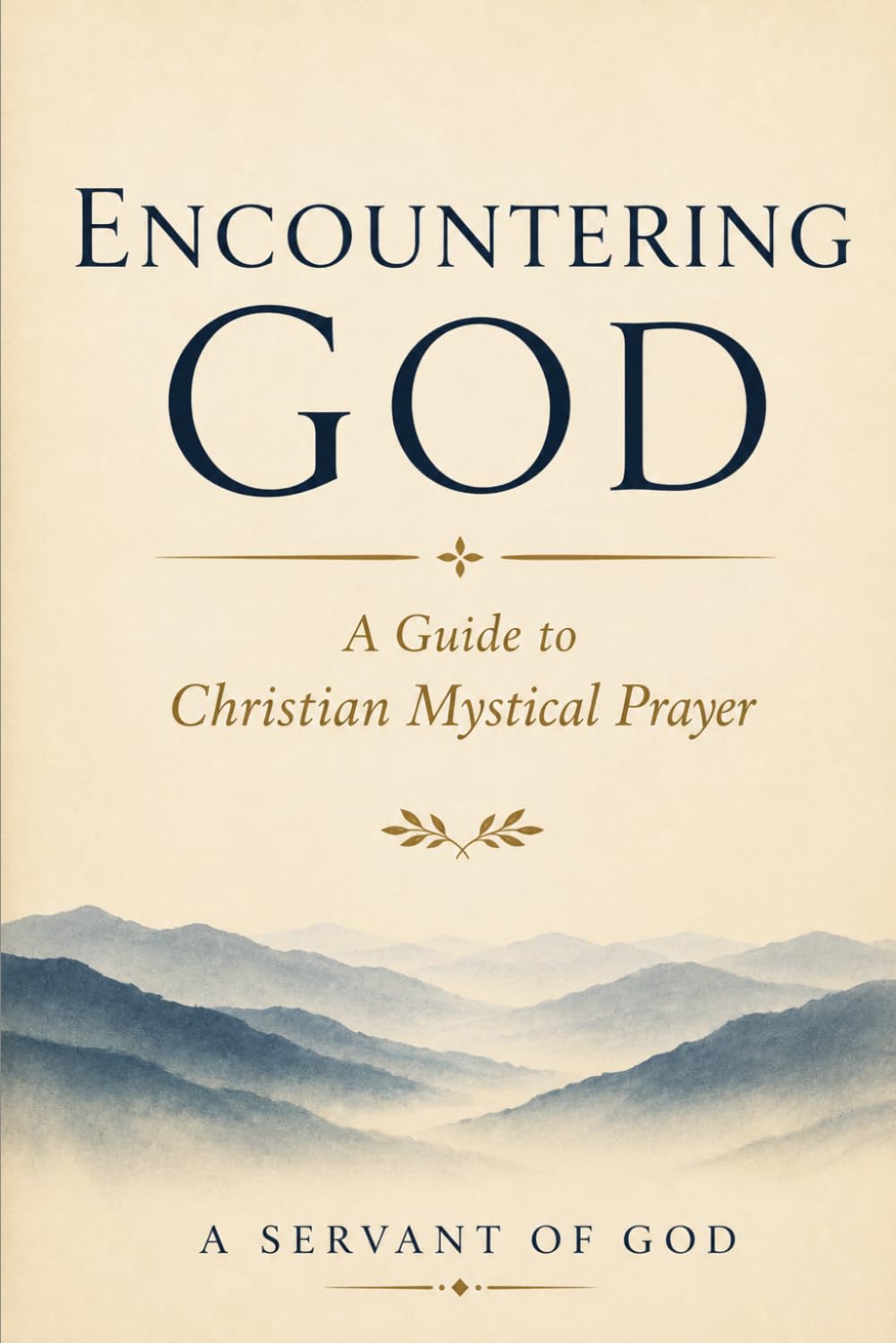 ENCOUNTERING GOD: A Guide to Christian Mystical Prayer