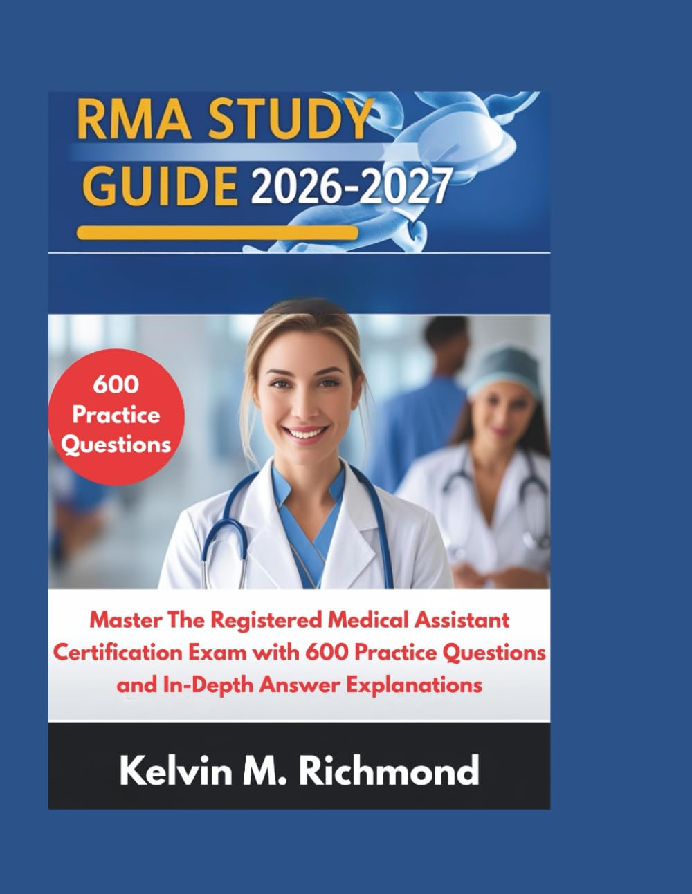 RMA STUDY GUIDE 2026-2027: Master The Registered Medical Assistant Certification Exam with 600 Practice Questions and In-Depth Answer Explanations