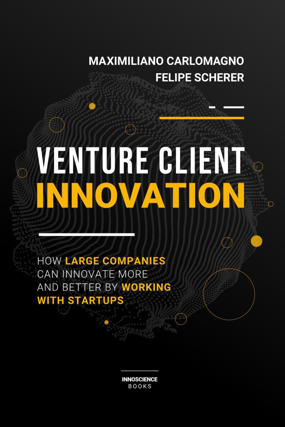 Venture Client Innovation: How Large Companies Can Innovate More And Better By Working With Startups