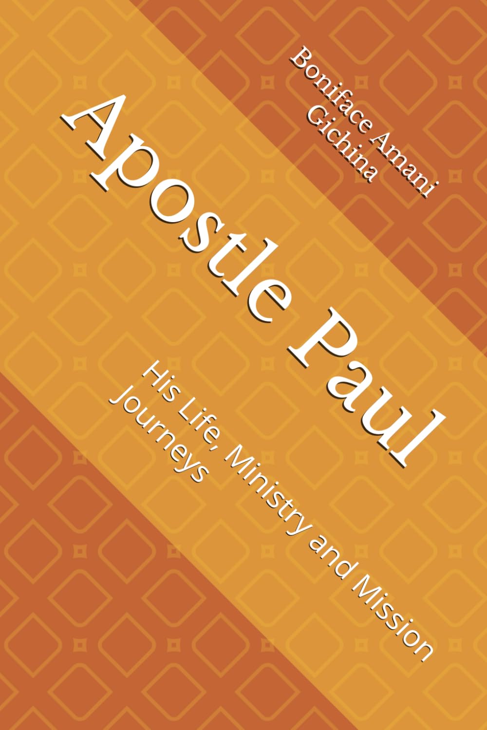 Apostle Paul: His Life, Ministry and Mission Journeys