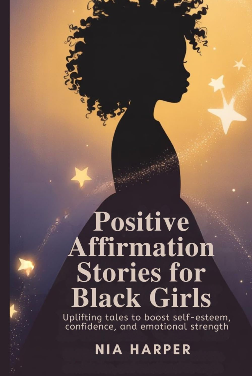 Positive Affirmation Stories for Black Girls: Uplifting Tales to Boost Self-Esteem, Confidence, and Emotional Strength