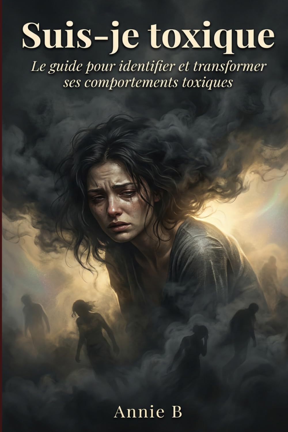 Suis-je toxique ?: Le guide pour identifier et transformer ses comportements toxiques.