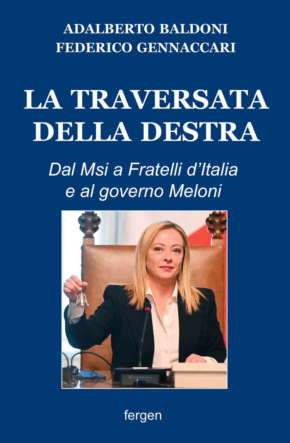 La Traversata Della Destra. Dal Msi A Fratelli D'italia E Al Governo Meloni - 4