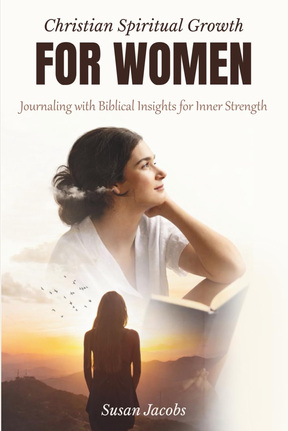 Christian Spiritual Growth for Women: Journaling with Biblical Insights for Inner Strength (Empowered by Faith: Healing and Growth Guides for Christian Women series)