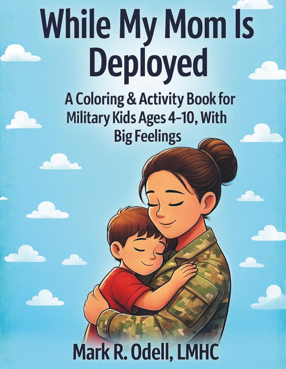 While My Mom Is Deployed: A Coloring & Activity Book for Military Kids Ages 4–10, With Big Feelings (Brave Journey Military Kids Series)