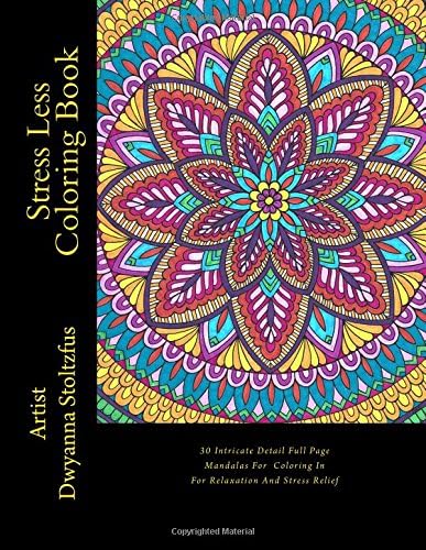 Stress Less Coloring Book: 30 Intricate Detail Full Page Mandalas For Coloring In For Relaxation And Stress Relief