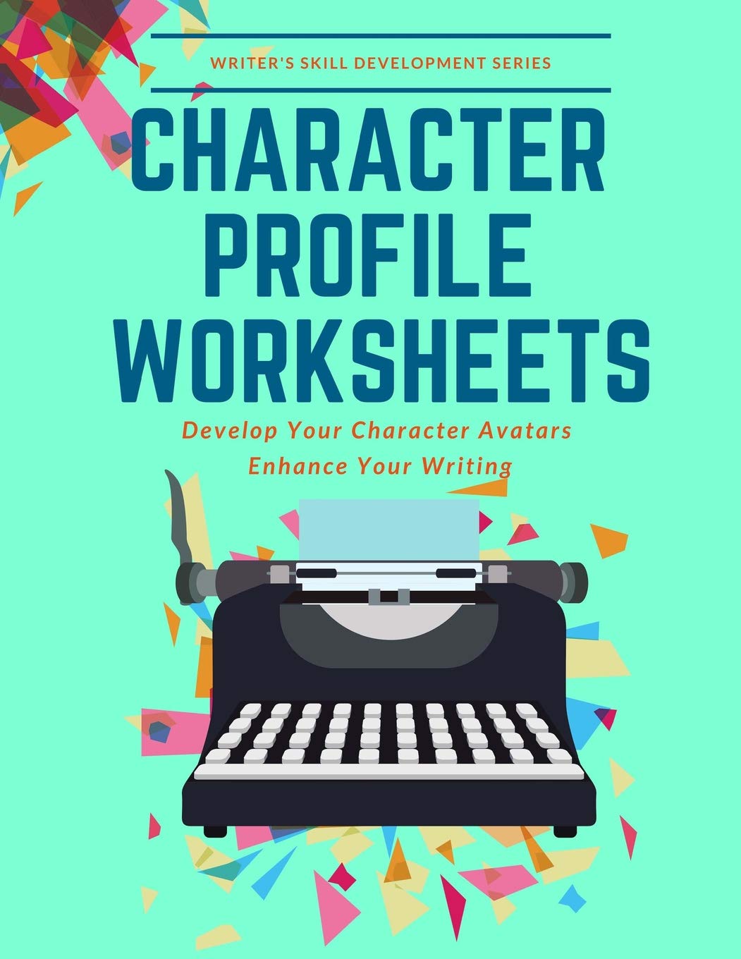Character Profile Worksheets: Develop Your Character Avatars Enhance Your Writing