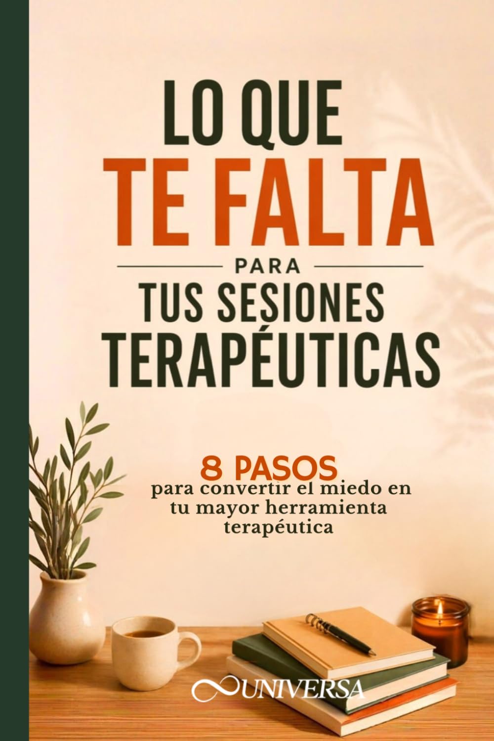 Lo que te falta para tus sesiones terapéuticas: 8 pasos para convertir el miedo en tu mayor herramienta terapéutica