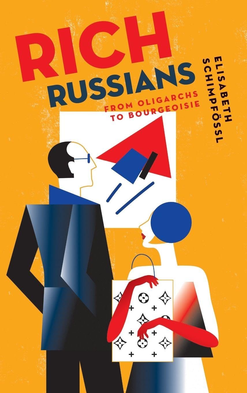 Rich Russians: From Oligarchs to Bourgeoisie,Elisabeth Schimpfös