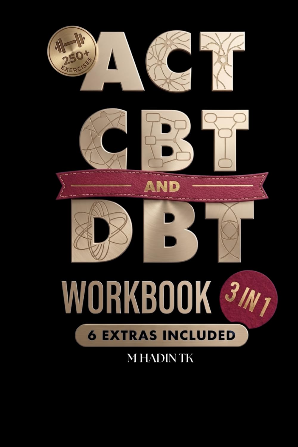 The Complete ACT, CBT & DBT Therapy Workbook: An Evidence-Based 3-in-1 Program to Overcome Anxiety, Depression & Emotional Overload