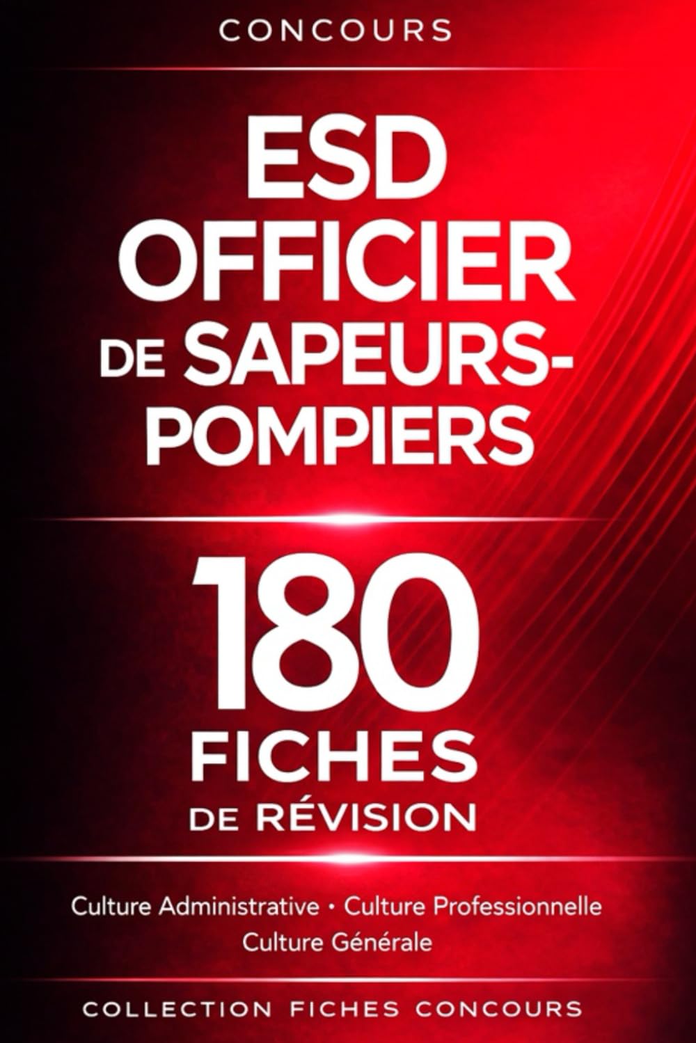 Concours ESD Officier de Sapeurs-Pompiers – 180 fiches de révision: Culture administrative, culture professionnelle, culture générale, droit public et sécurité civile