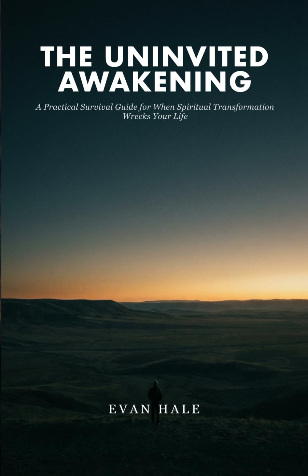 The Uninvited Awakening: A Practical Survival Guide for When Spiritual Transformation Wrecks Your Life