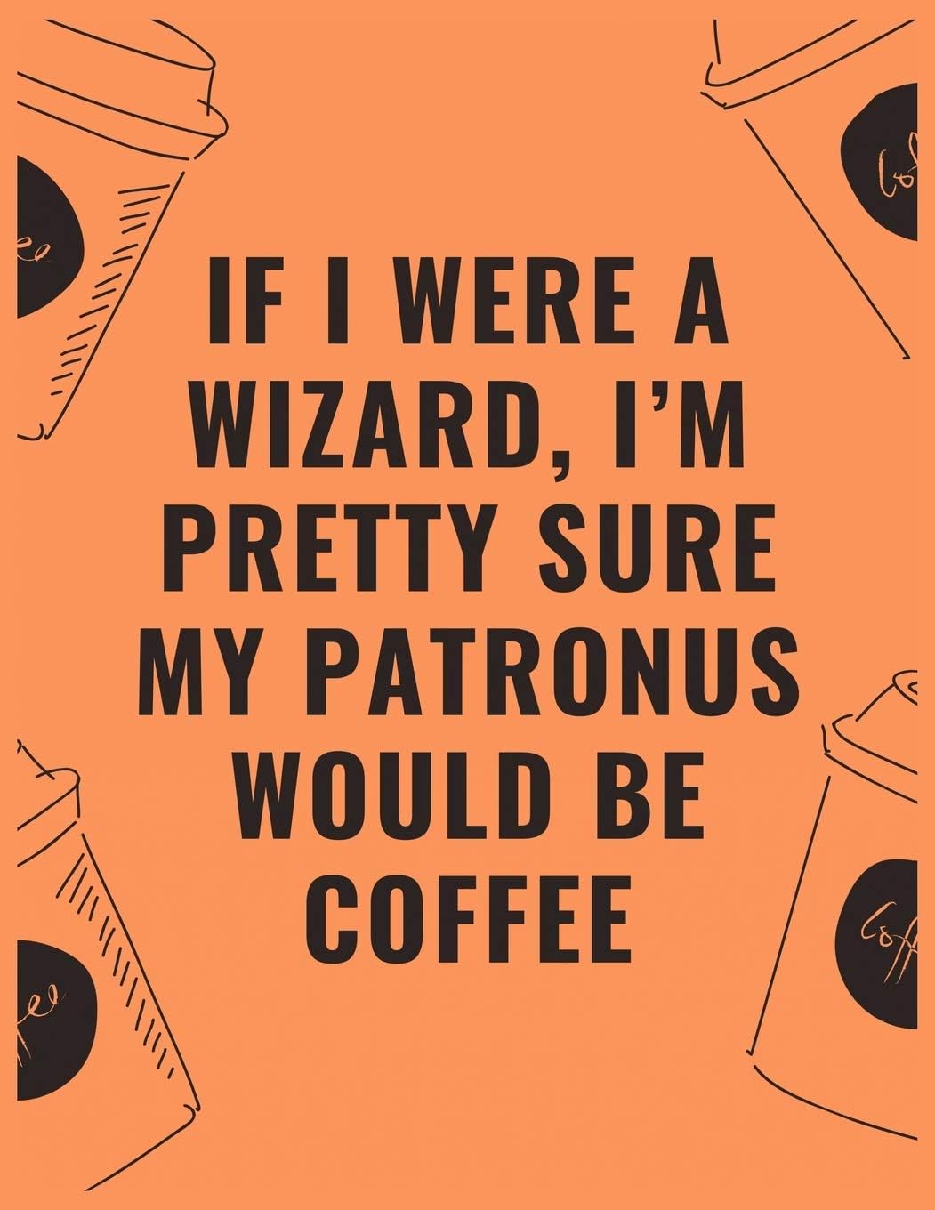 If i were a wizard i'm pretty sure my patronus would be coffee: 6 X 9 Notebook with Coffee tasting journal, Track, Log and Rate Notebook, Best Gift for Coffee Lovers