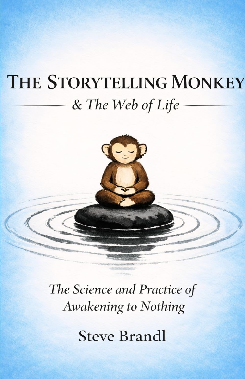 The Storytelling Monkey and The Web of Life: The Science and Practice of Awakening to Nothing