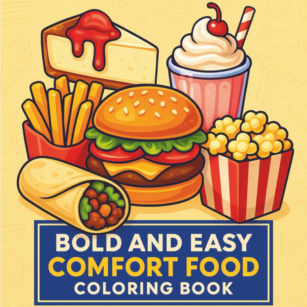 Comfort Food Bold & Easy Coloring Book: Coloring Book for All Ages, Simple and Big Designs for Relaxation Featuring Burgers, Fries, Donuts, and More (Bold & Easy Coloring) (Big & Bold Foodie Fun)