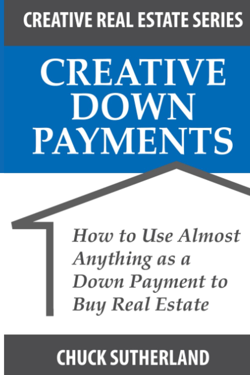 Creative Down Payments: How to Use Almost Anything As a down Payment (Creative Real Estate Series)