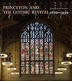 Princeton and the Gothic Revival: 1870-1930 (Publications of the Art Museum, Princeton University)