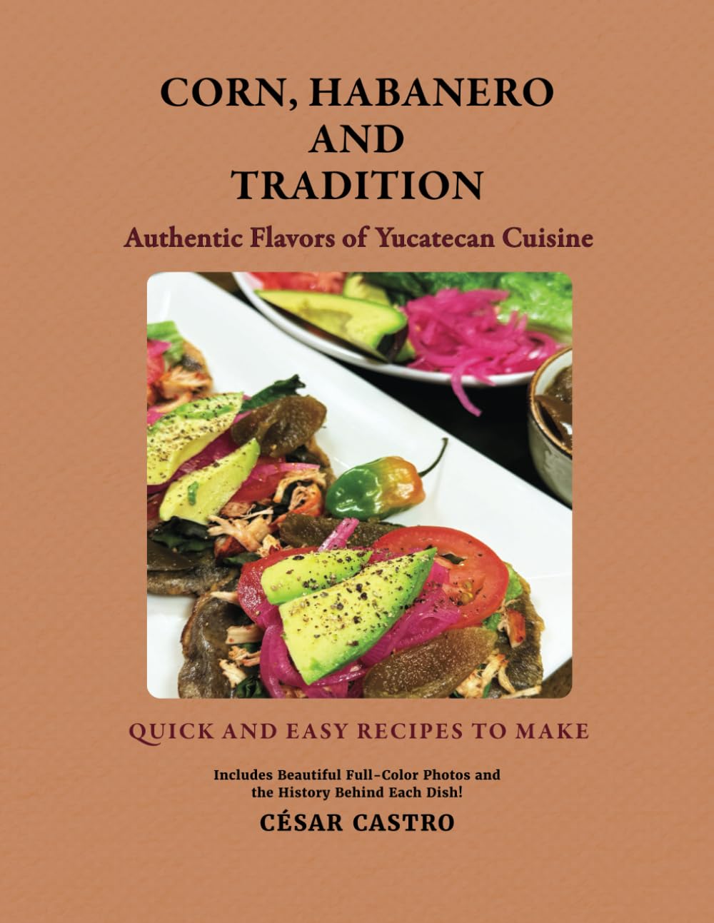 CORN, HABANERO AND TRADITION: Authentic Flavors of Yucatecan Cuisine