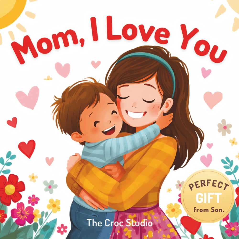 Mom, I Love You: A Fill-In, Coloring & Activity Book for Kids Ages 3–8 | Mother’s Day Gift from Son | A Cute Keepsake with Coloring Pages, Drawing Prompts, Love Notes & Reward Coupons for Mom
