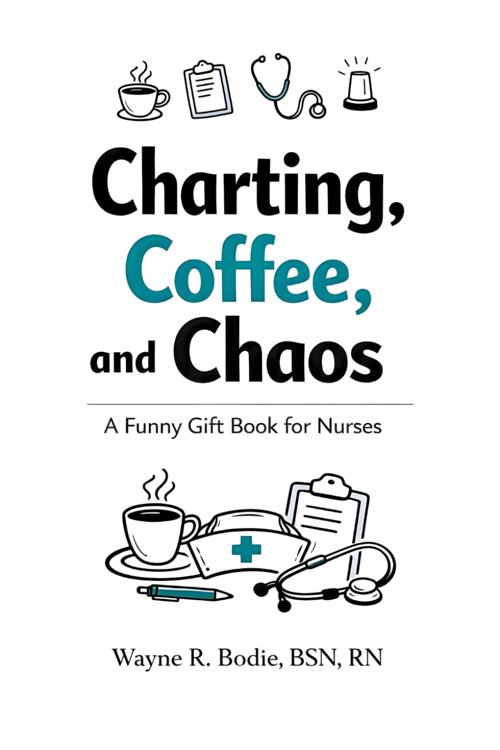 Charting, Coffee, and Chaos: A Funny Gift Book for Nurses