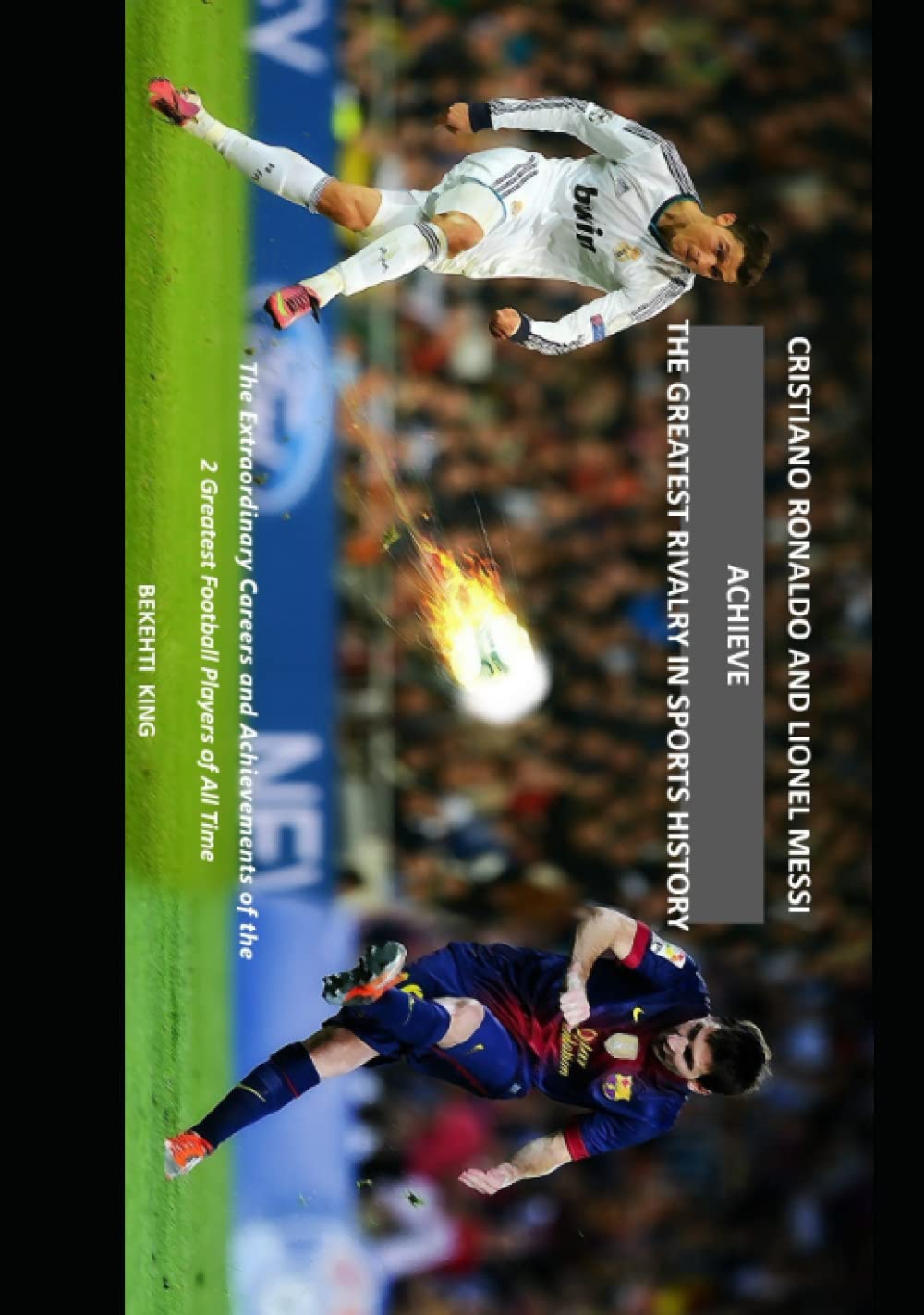 Buy Cristiano Ronaldo and Lionel Messi Achieve the Greatest Rivalry in