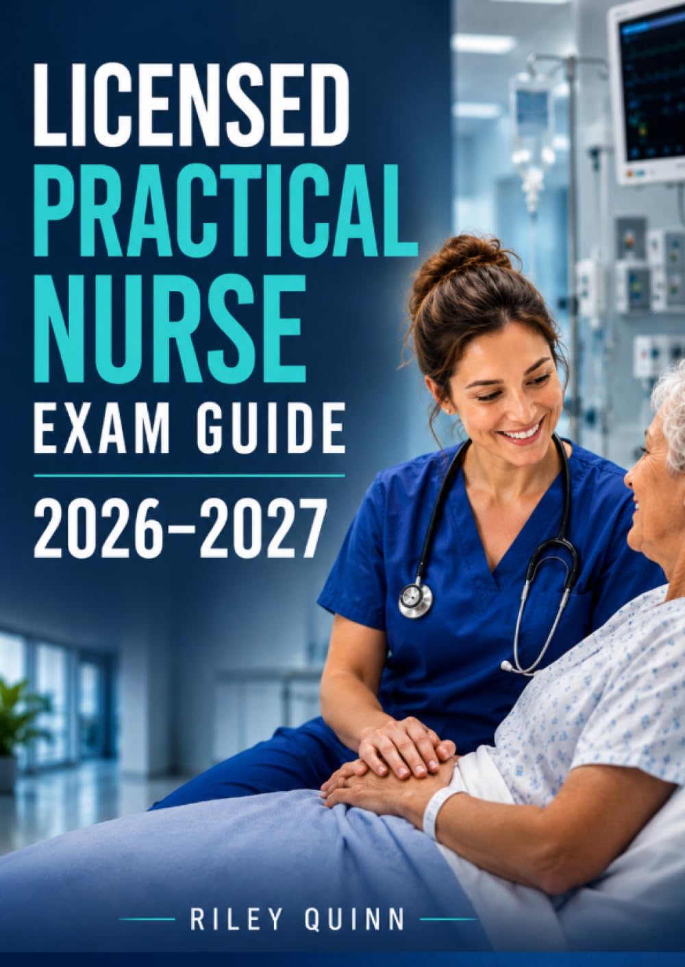 Licensed Practical Nurse Exam Guide 2026–2027: Featuring Clinical Review, Pharmacology, Patient Care Procedures, Test Questions & Rationales for LPN Licensure
