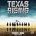 Texas Rising Lib/E: The Epic True Story of the Lone Star Republic and the Rise of the Texas Rangers, 1836-1846