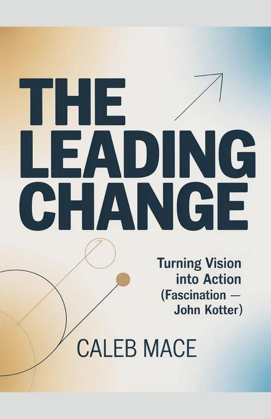 The Leading Change: Turning Vision Into Action (fascination-John Kotter)