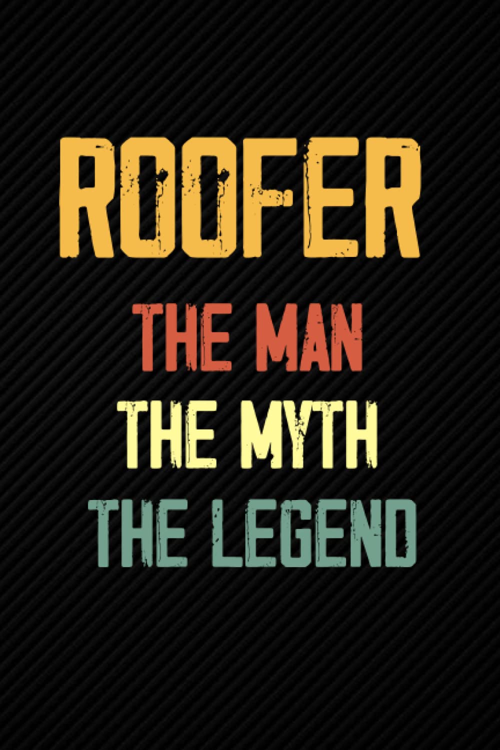 Roofer The Man The Myth The Legend: Blank Lined Journal Notebook Planner - Gifts For Men Retro Dad Diary