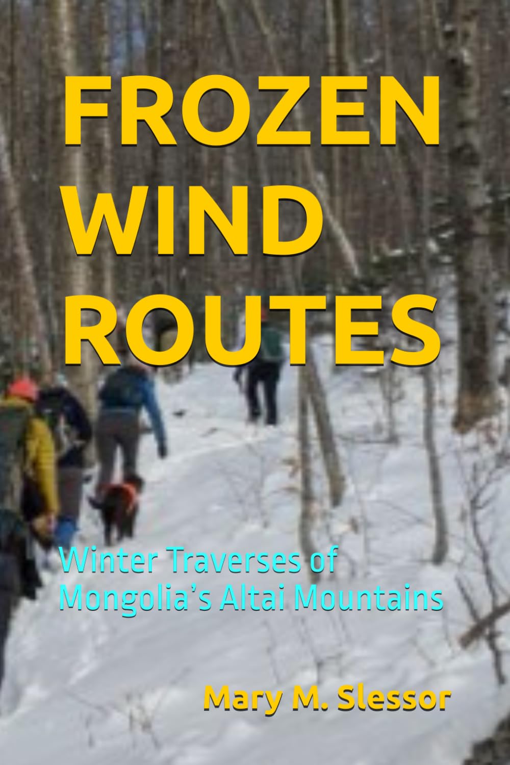 FROZEN WIND ROUTES: Winter Traverses of Mongolia’s Altai Mountains