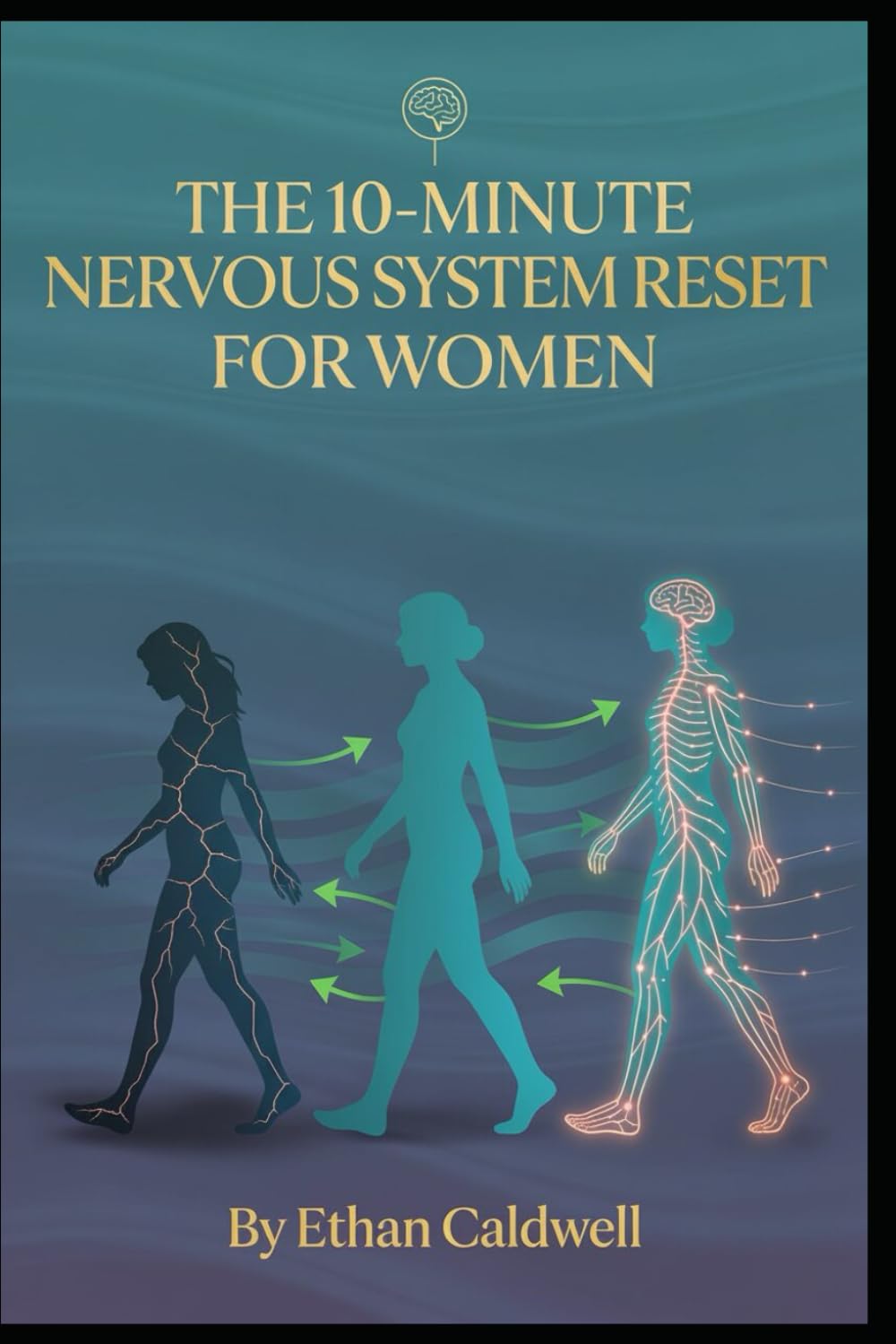 THE 10-MINUTE NERVOUS SYSTEM RESET FOR WOMEN: Science-Backed Somatic Exercises to Calm Anxiety, Release Trauma, Regulate Hormones, and Reclaim Your Inner Power (The Nervous System Rewire Series)