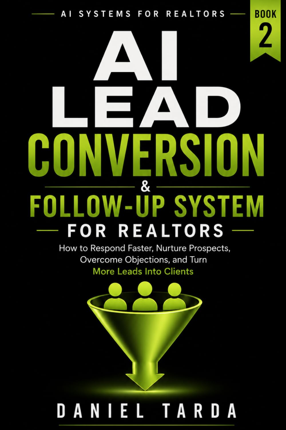AI Lead Conversion & Follow-Up System for Realtors: How to Respond Faster, Nurture Prospects, Overcome Objections, and Turn More Leads Into Clients