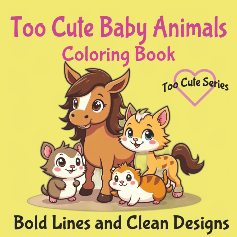 Too Cute Baby Animals: Bold and Easy, Simple Designs, Featuring Cute Animals, Great for Preschoolers and Color Enthusiasts, 8.5x8.5 (Too Cute Coloring Books)