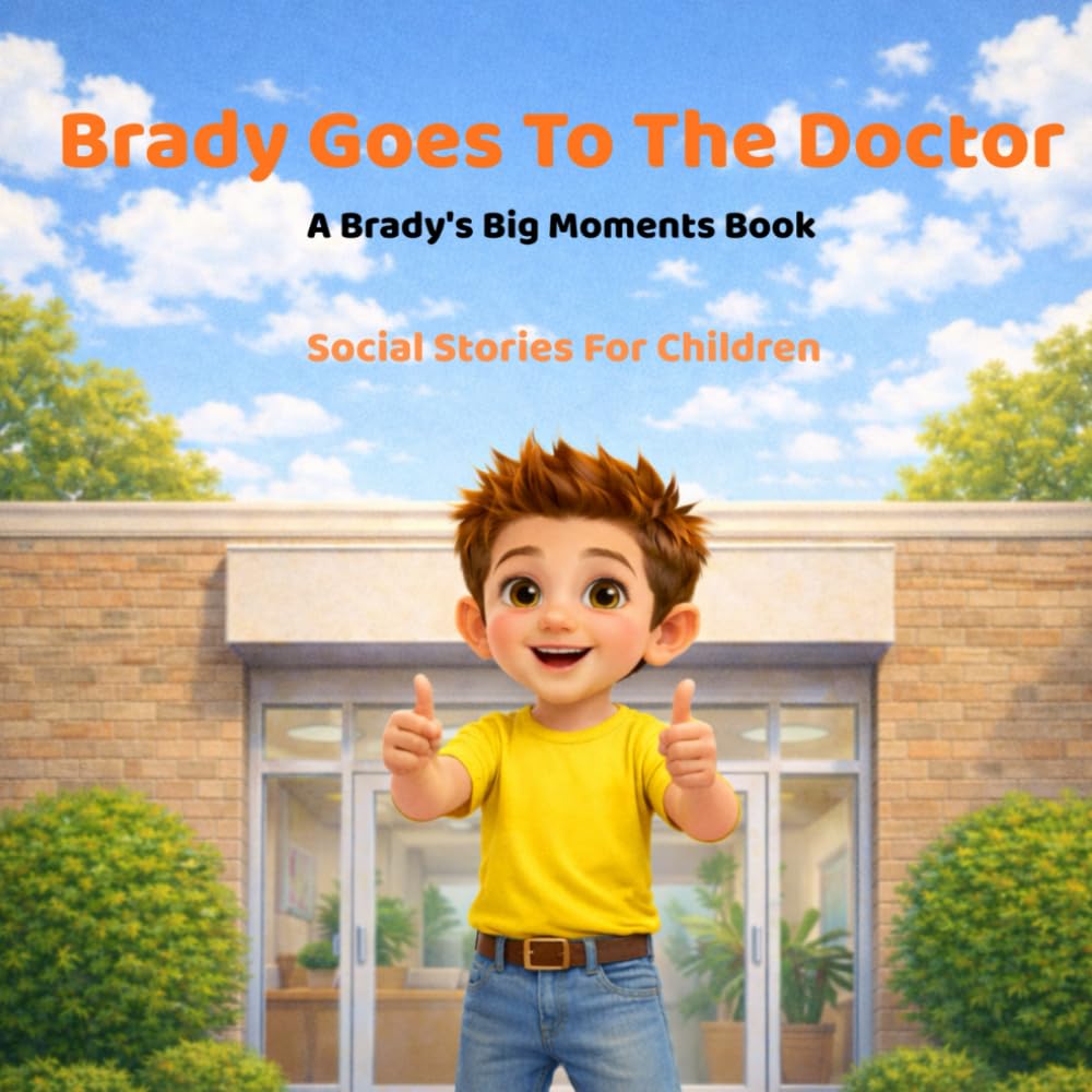 Brady Goes To The Doctor: Social Stories For Children (Brady’s Big Moments)