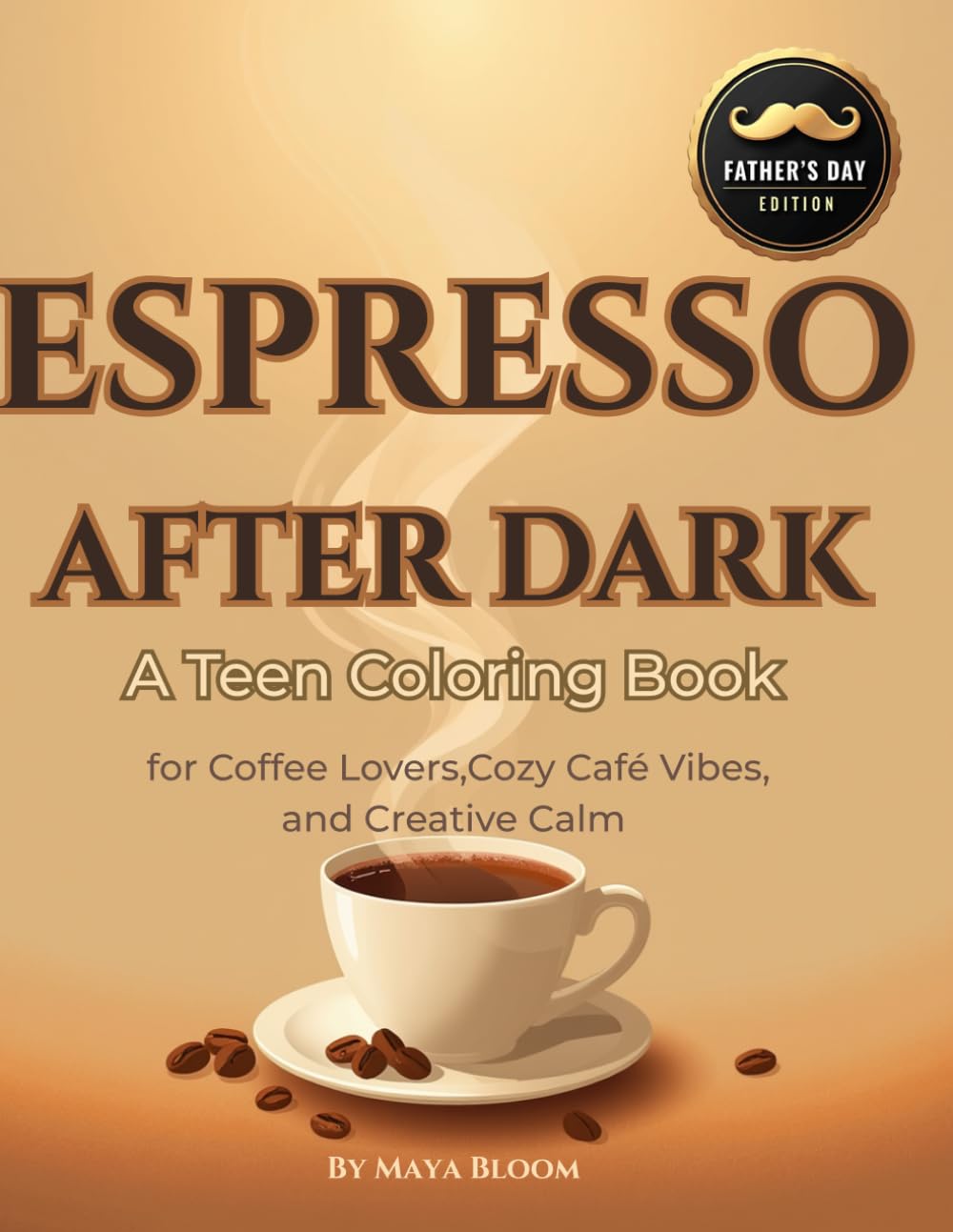ESPRESSO AFTER DARK: Father’s Day Edition: A Teen Coloring Book for Coffee Lovers, Cozy Café Vibes, and Creative Calm (Cozy Coffee Coloring Books)