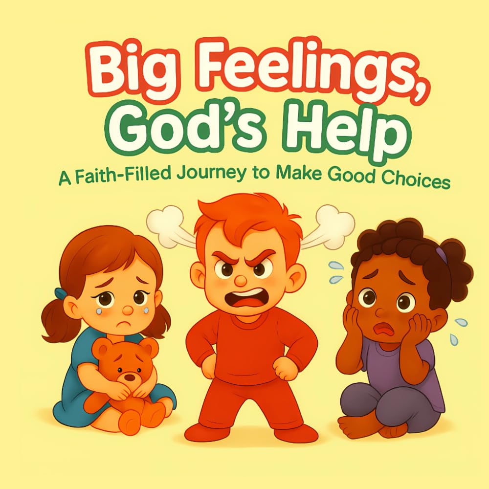 Big Feelings, God's Help Book: Bible-Based Emotional Support and Activities for Kids |: A Christian Activity Book to Help Children Ages 4–8 Understand Emotions, Pray, and Grow Closer to God
