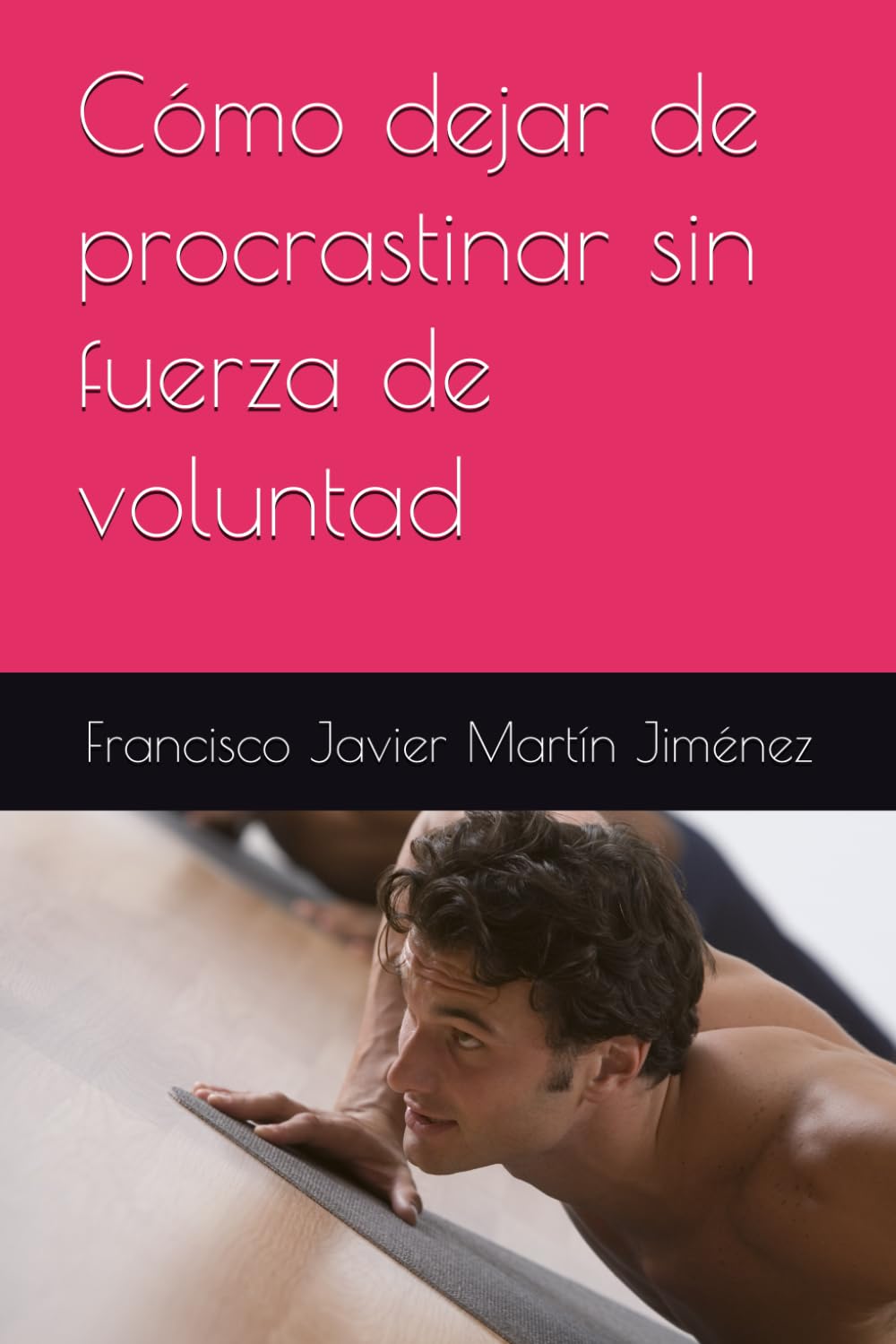 Cómo dejar de procrastinar sin fuerza de voluntad