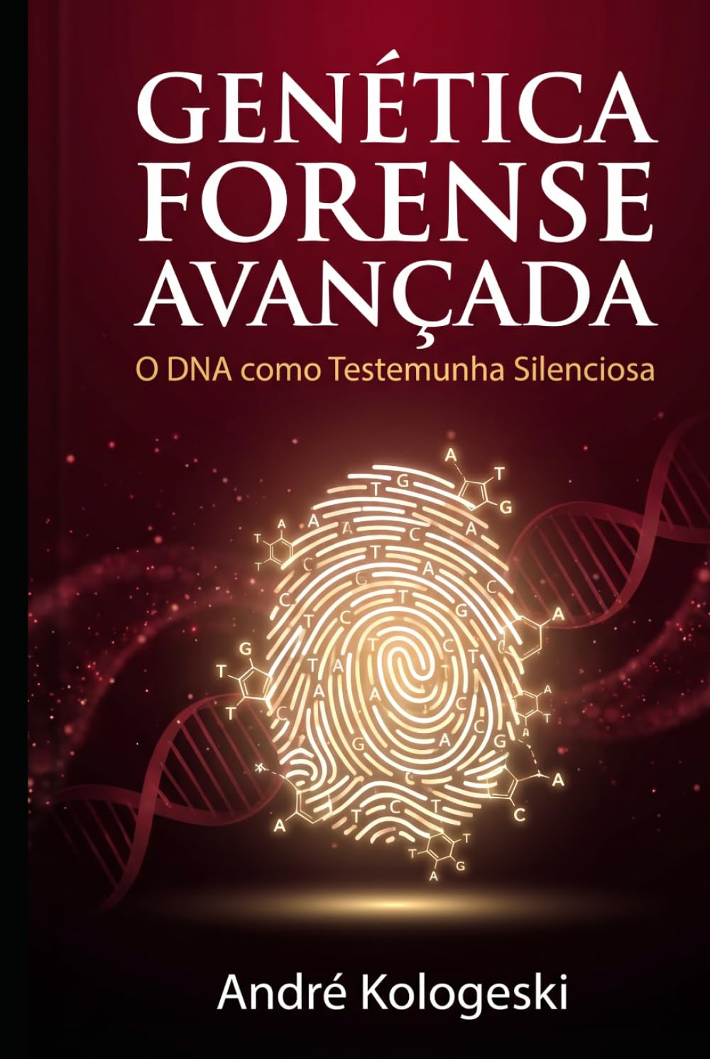 Genética Forense Avançada: O DNA como Testemunha Silenciosa (Perícia Criminal na Prática)