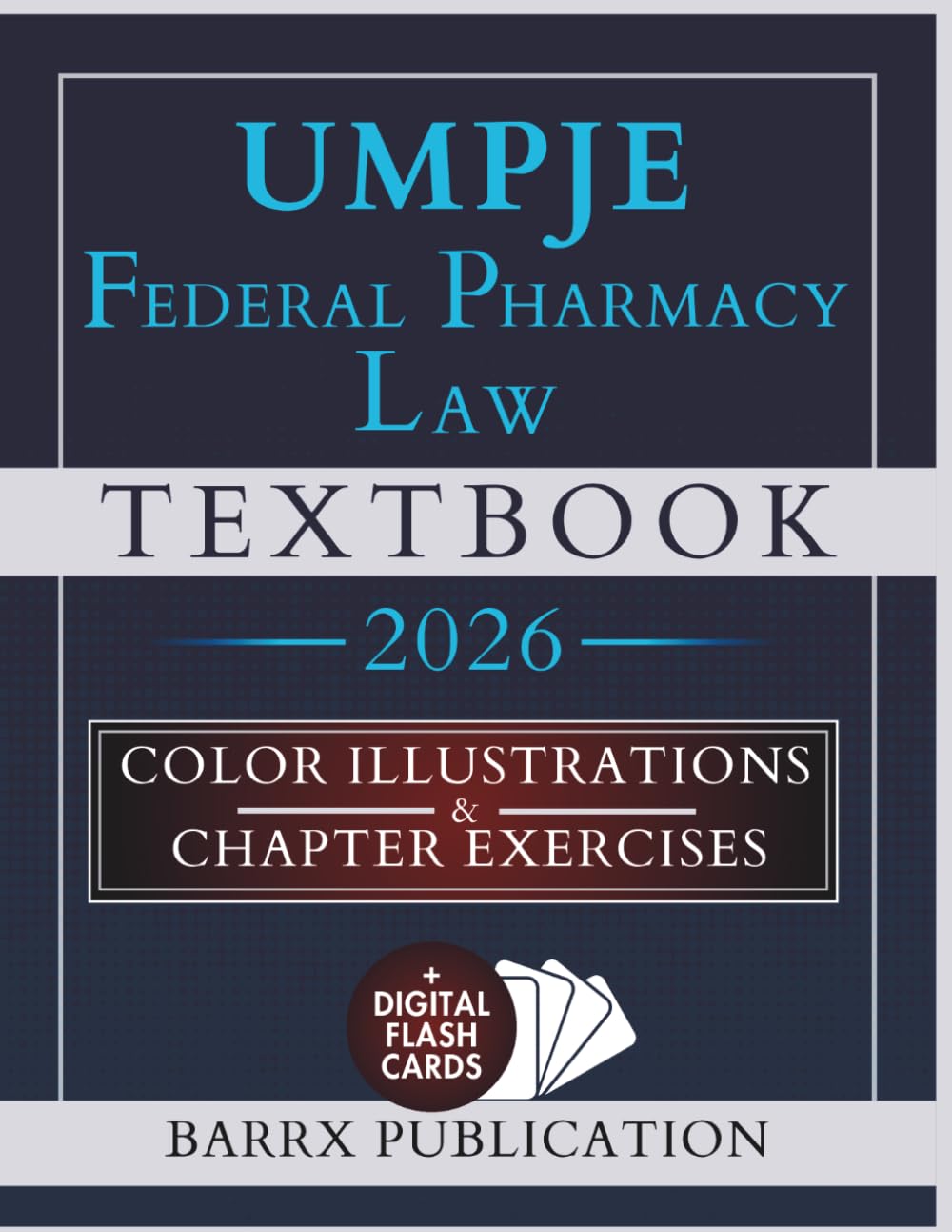 UMPJE FEDERAL PHARMACY LAW TEXTBOOK: Expanded Illustrated Review for UMPJE and State MPJE Exams with DEA Compliance, Controlled Substances, HIPAA, Compounding, and Drug Supply Security