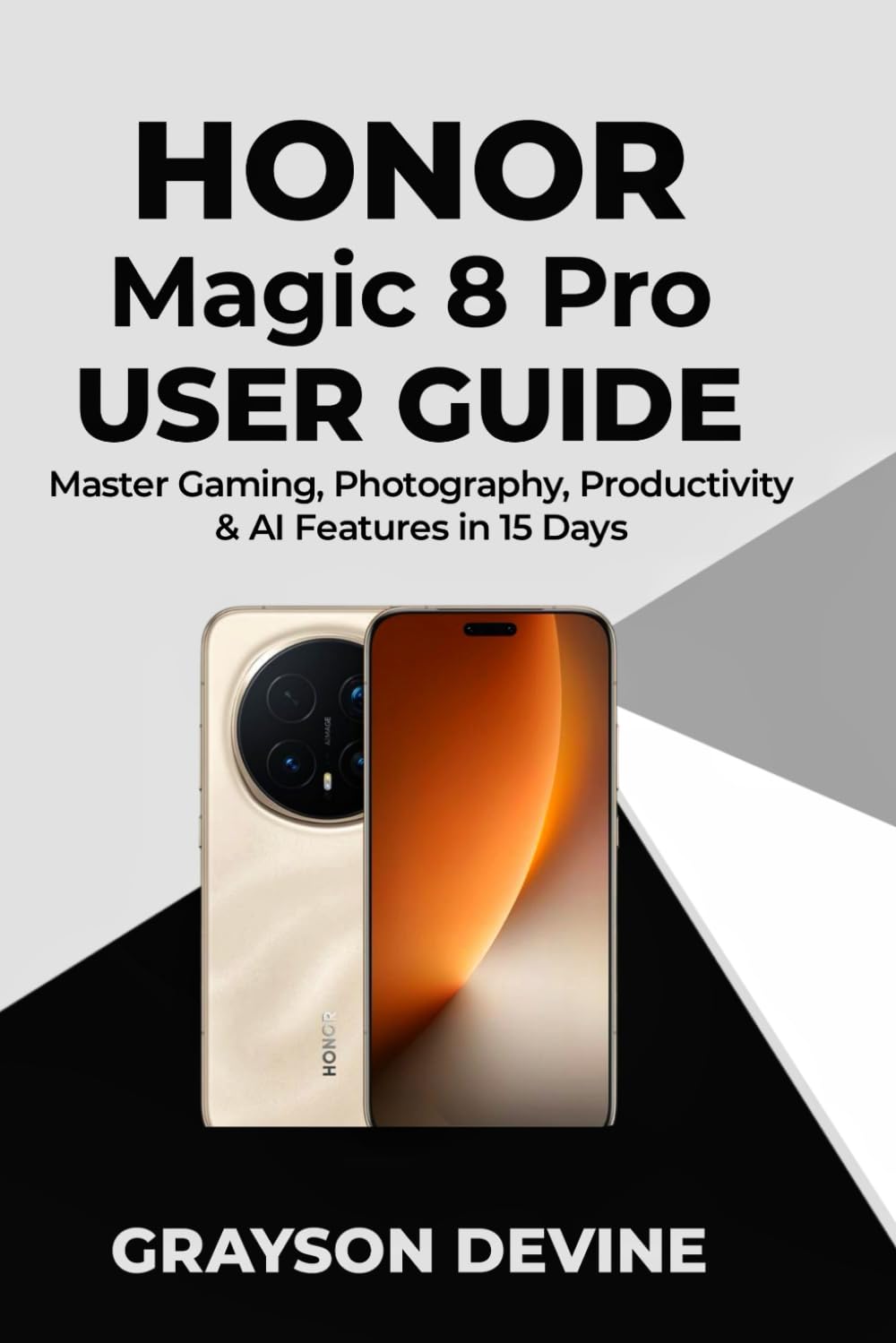 Honor Magic 8 pro User Guide: Master Gaming, Photography, Productivity & AI Features in 15 Days      Paperback – Large Print, December 12, 2025