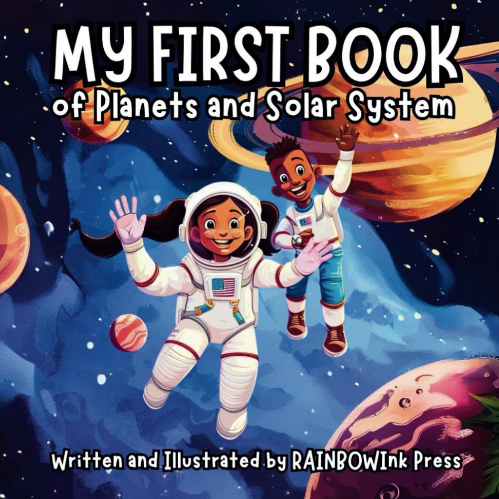 My first Book of Planets and Solar System : Written and Illustrated by Rainbowink Press: A Beginner's Guide to the Cosmos: Exploring All Mysteries of ... Informations about our Galaxy and Universe