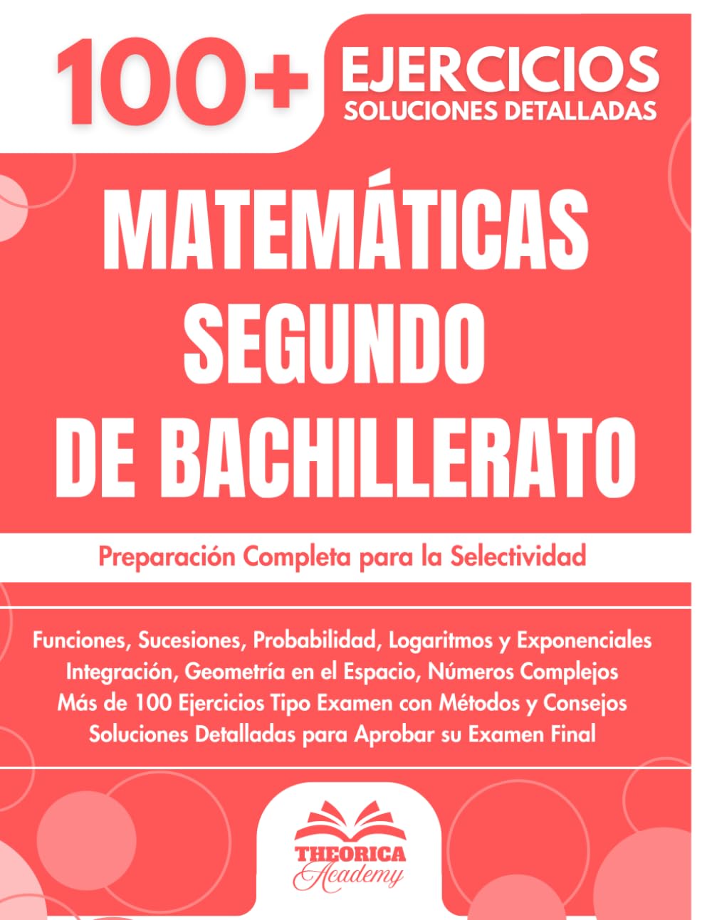 Matemáticas Segundo De Bachillerato: Preparación Completa para la Selectividad | Funciones, Integrales, Geometría, Números Complejos y Más de 100 Ejercicios Tipo Examen con Metodologías y Soluciones