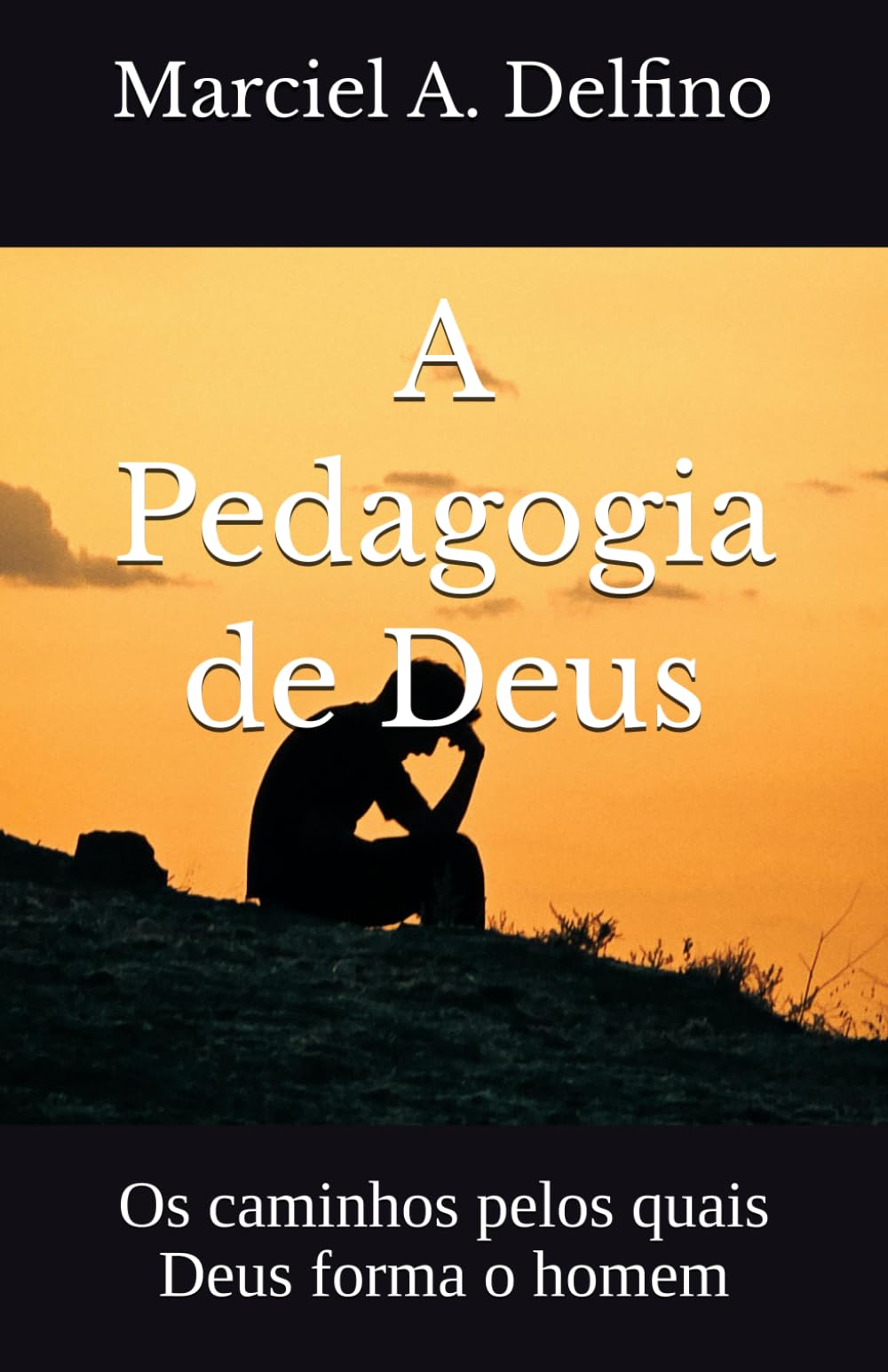 A Pedagogia de Deus: Os caminhos pelos quais Deus forma o homem