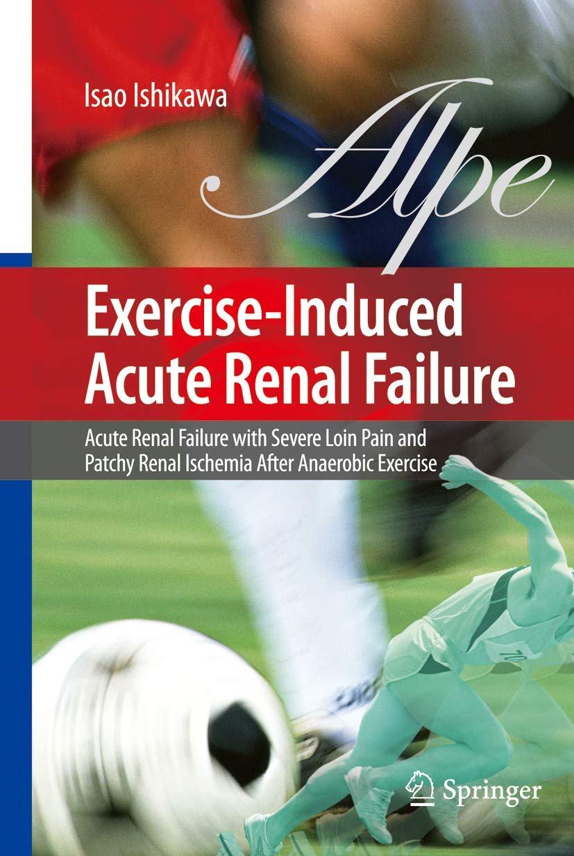 Buy EXERCISE-INDUCED ACUTE RENAL FAILURE: ACUTE RENAL FAILURE WITH SEVERE LOIN PAIN AND PATCHY RENAL ISCHENIA AFTER ANAEROBIC EXERCISE: Acute Renal ... Renal Ischemia after Anaerobic Exercise — BookShops.in