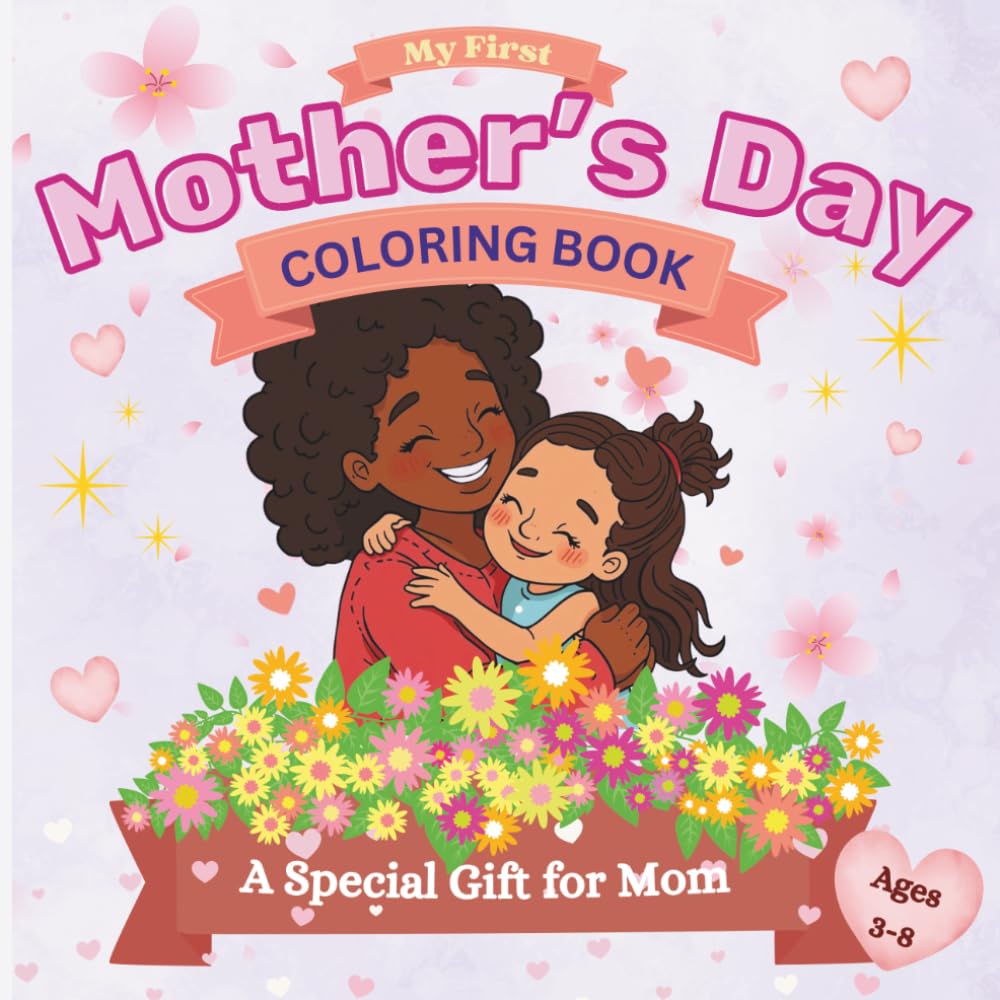 My First Mother’s Day Coloring Book: Cute & Easy Coloring Pages, Fill-In Love Pages & Fun Activities for Kids to Create a Special Gift for Mom