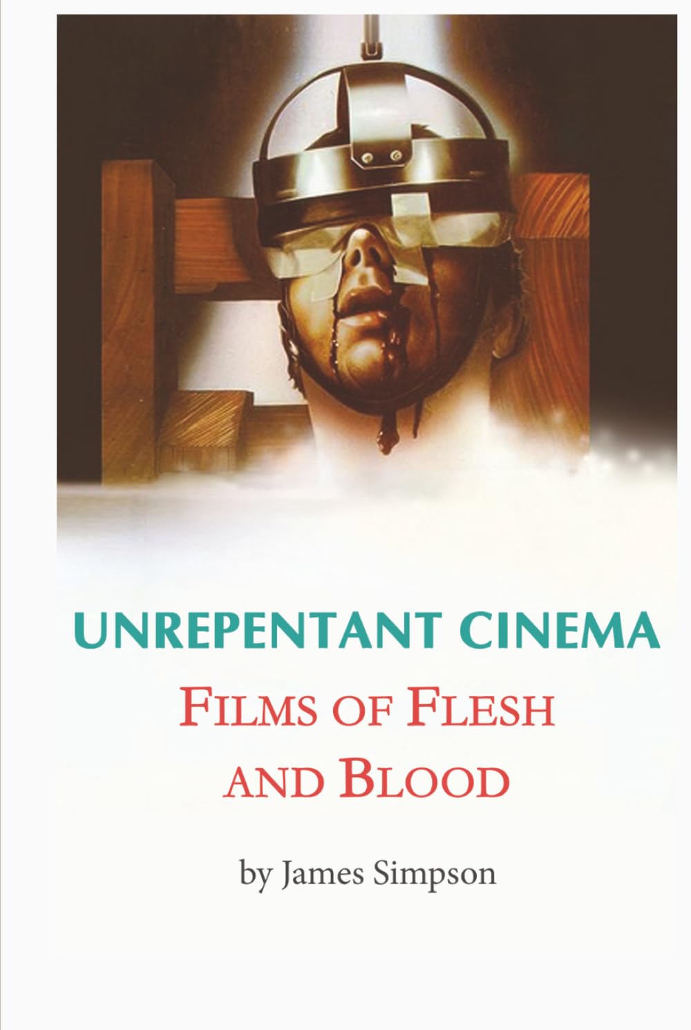 Unrepentant Cinema – Films of Flesh and Blood